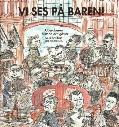 Vi ses på baren! : Operabaren - historia och gäster; Gösta Arvidsson; 2010