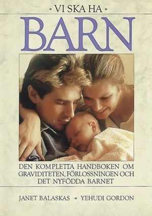 Vi ska ha barn : Den kompletta handboken om graviditet, förlossning och det nyfödda barnet; Janet Balaskas; 1998