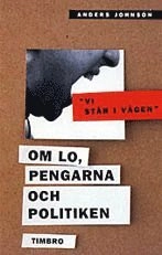 Vi står i vägen - Om LO, pengarna och politiken; Anders Johnson; 1998