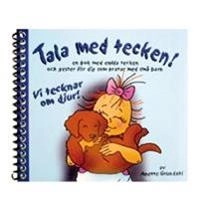 Vi tecknar om djur! : en bok med enkla tecken och gester för dig som pratar med små barn; Anette Grundahl; 2009
