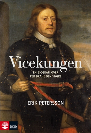 Vicekungen : en biografi över Per Brahe den yngre; Erik Petersson; 2009