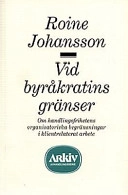 Vid byråkratins gränser : om handlingsfrihetens organisatoriska begränsningar i klientrelaterat arbete; Roine Johansson; 1992