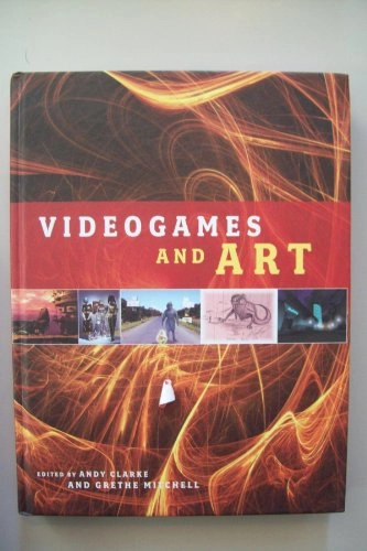 Videogames and art; Andy Clarke, Grethe Mitchell; 2007