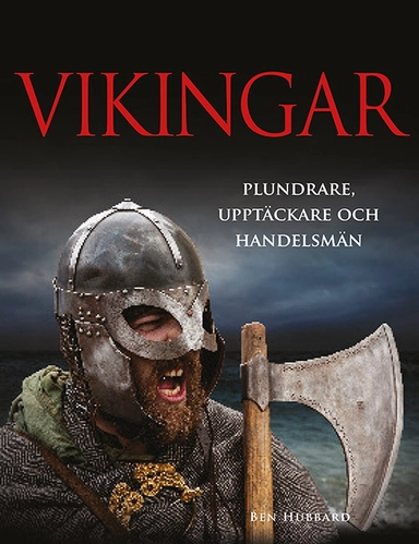 Vikingar : plundrare, upptäckare och handelsmän; Ben Hubbard; 2018