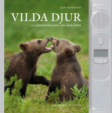 Vilda djur : 100 fantastiska arter och deras läten; Jan Pedersen; 2011