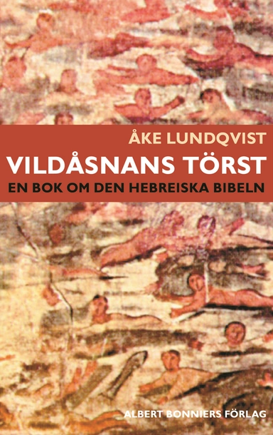Vildåsnans törst : en bok om den hebreiska bibeln; Åke Lundqvist; 2006