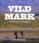Vildmark : en bok för små och stora äventyrare; Bobbo Nordenskiöld; 2006