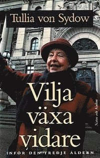 Vilja växa vidare : Inför den tredje åldern; Tullia von Sydow; 1999