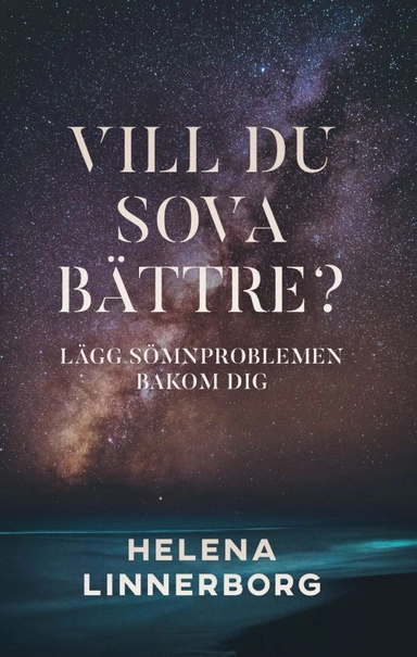 Vill du sova bättre? : lägg sömnproblemen bakom dig; Helena Linnerborg; 2021