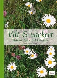Vilt & vackert : buketter, kransar, dekorationer; Edle Catharina Norman; 2005