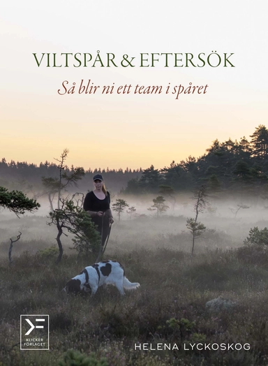 Viltspår & eftersök : så blir ni ett team i spåret; Helena Lyckoskog; 2021