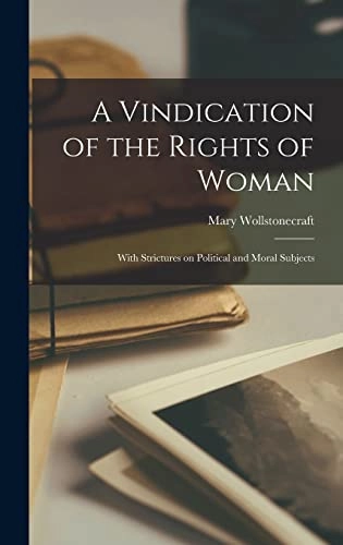 Vindication of the rights of woman : with strictures of political and moral subjects