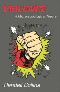 Violence : a micro-sociological theory