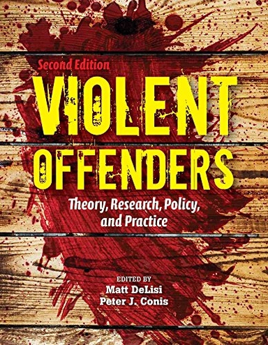 Violent offenders : theory, research, policy, and practice; Matt. DeLisi; 2012