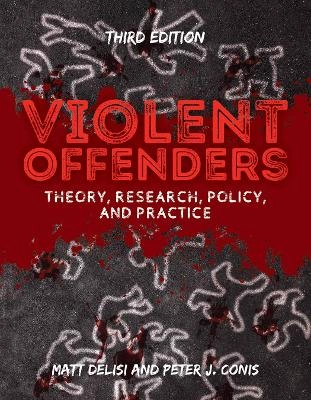 Violent offenders : theory, research, policy, and practice; Matt DeLisi, Peter John Conis; 2018