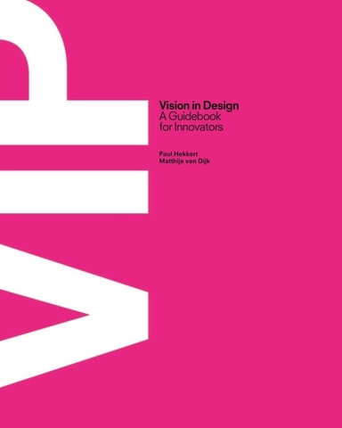 Vip vision in design - a guidebook for innovators; Paul Hekkert; 2014