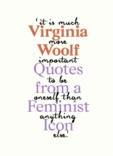 Virginia Woolf - Inspiring Quotes from an Original Feminist Icon; Virginia Woolf; 2021