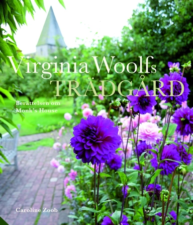 Virginia Woolfs trädgård : historien om trädgården vid Monk's House; Caroline Zoob; 2020