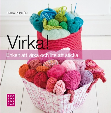 Virka! : enkelt att virka och lite att sticka; Frida Pontén; 2009