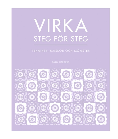 Virka steg för steg : tekniker, maskor och mönster; Sally Harding; 2021