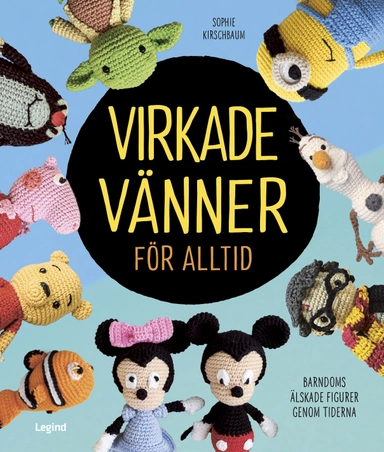 Virkade vänner för alltid : seriefigurer, filmfavoriter och andra välkända figurer att virka; Sophie Kirschbaum; 2020