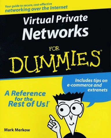 Virtual Private Networks For Dummies; Mark S. Merkow; 1999