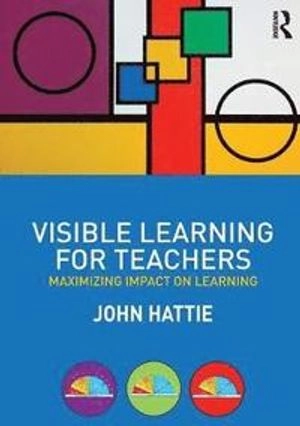 Visible learning for teachers : maximizing impact on learning