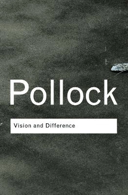 Vision and difference : femininity, feminism, and histories of art; Griselda Pollock; 2003