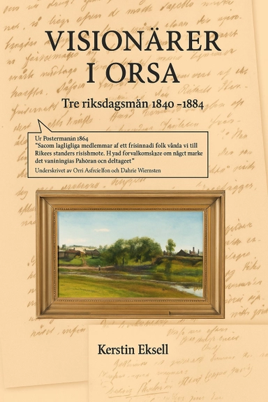 Visionärer i Orsa : tre riksdagsmän 1844-1884