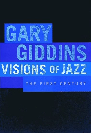 Visions of jazz : the first century; Gary Giddins; 1998
