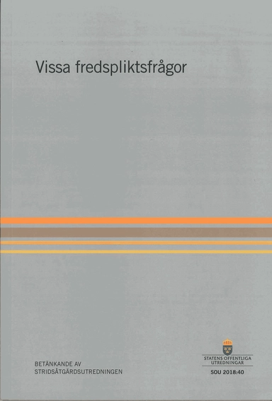 Vissa fredspliktsfrågor. SOU 2018:40 : Betänkande från Stridsåtgärdsutredningen (A 2017:3)