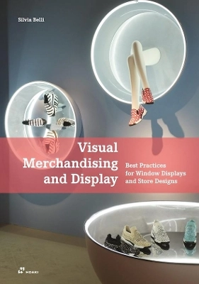 Visual Merchandising and Display: Best Practices for Window Displays and Store Designs; Silvia Belli; 2020