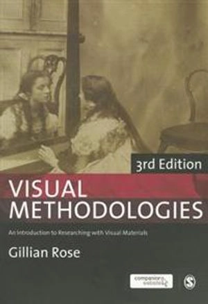 Visual methodologies : an introduction to researching with visual materials; Gillian Rose; 2012