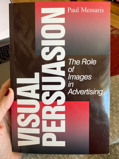 Visual persuasion : the role of images in advertising; Paul Messaris; 1997