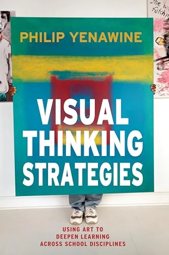 Visual thinking strategies : using art to deepen learning across school disciplines; Philip Yenawine; 2013