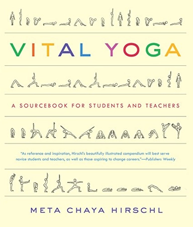 Vital Yoga: A Sourcebook for Students and Teachers; Meta Chaya Hirschl