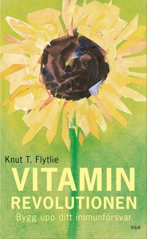 Vitaminrevolutionen : stärk ditt immunförsvar med vitaminer och mineraler, så får du bättre hälsa och mer energi : bygg upp ditt immunförsvar
