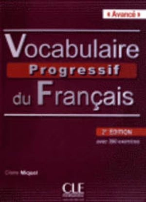 Vocabulaire progressif du français : niveau avancé : avec 390 exercices; Claire Miquel; 2012
