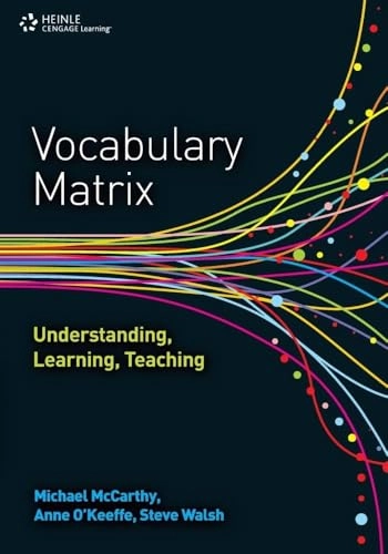 Vocabulary matrix : understanding, learning, teaching; Michael McCarthy, Anne O'Keeffe, Steve Walsh; 2010