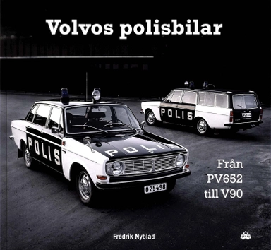 Volvos polisbilar : från PV 652 till V90; Fredrik Nyblad; 2018