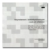 Volymelement i bostadsarkitekturen : studie och reflektioner; Ylva Gunterberg Ädelqvist, Jonas Runberger; 2006