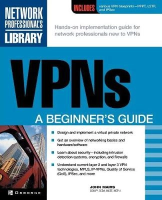 VPNs : a beginner's guide; John Mairs; 2002