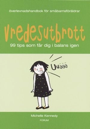 Vredesutbrott/Överlevnadshandbok för småbarnsföräldrar : 99 tips som får dig i balans igen; Michelle Kennedy; 2004