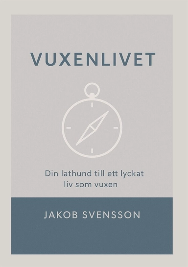 Vuxenlivet : - Din lathund till ett lyckat liv som vuxen