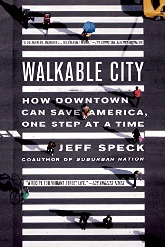 Walkable city : how downtown can save America, one step at a time; Jeff Speck; 2012