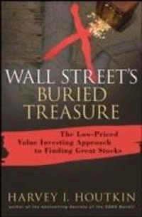 Wall Street's Buried Treasure: The Low-Priced Value Investing Approach to F; Harvey Houtkin; 2008