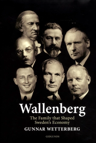 Wallenberg : the family that shaped Sweden's economy; Gunnar Wetterberg; 2014