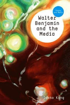 Walter Benjamin and the Media: The Spectacle of Modernity; Jaeho Kang; 2014