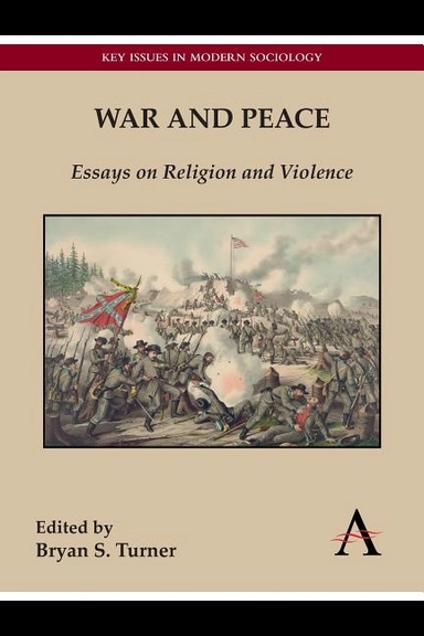 War and peace - essays on religion and violence; Professor Bryan S. Turner; 2013