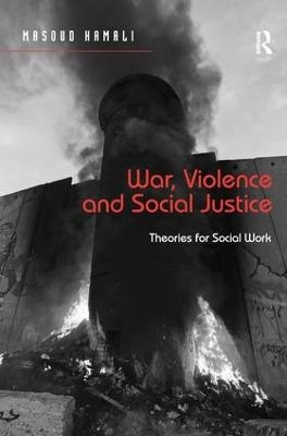 War, violence and social justice : theories for social work; Masoud Kamali; 2015